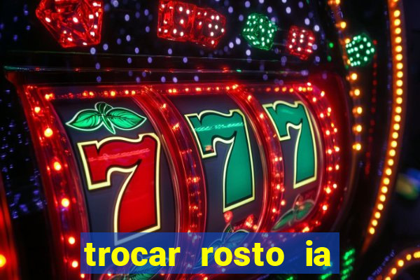 trocar rosto ia online mudar rosto